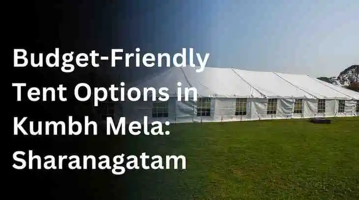 Budget-Friendly Tent Options in Kumbh Mela: Sharanagatam